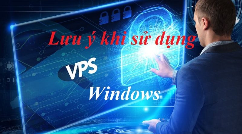 Lưu ý khi sử dụng VPS Windows